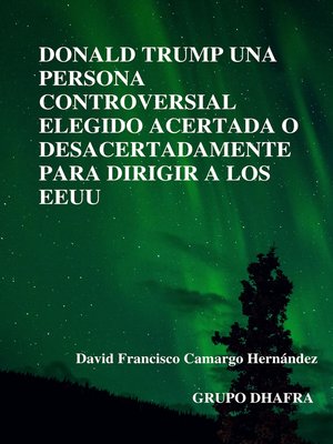 cover image of Donald Trump una persona controversial elegido acertada o desacertadamente para dirigir a los EEUU